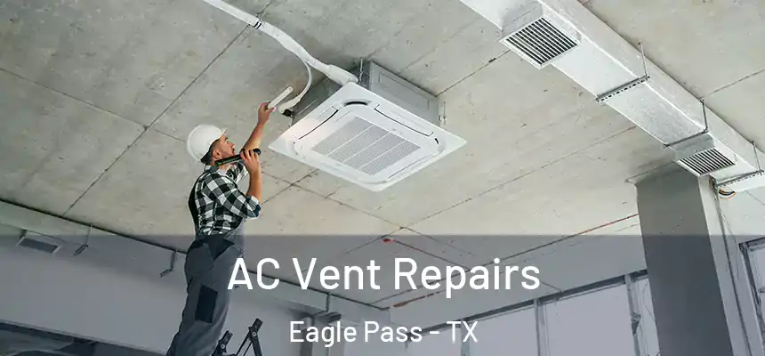  AC Vent Repairs Eagle Pass - TX