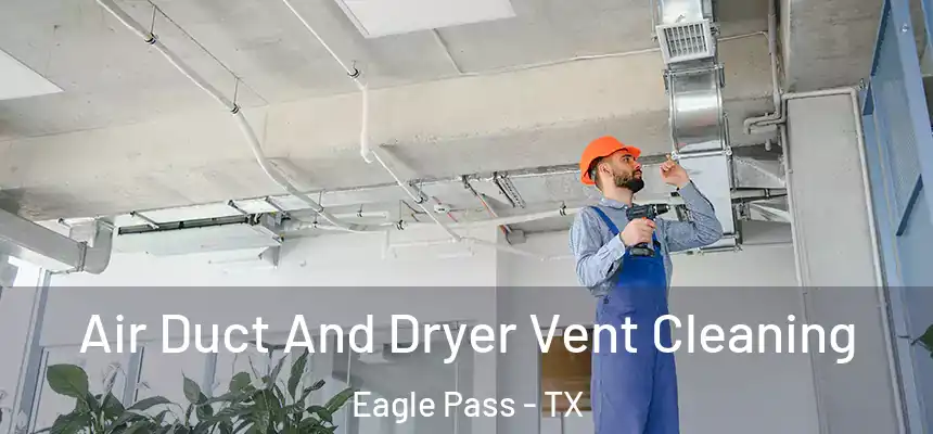  Air Duct And Dryer Vent Cleaning Eagle Pass - TX
