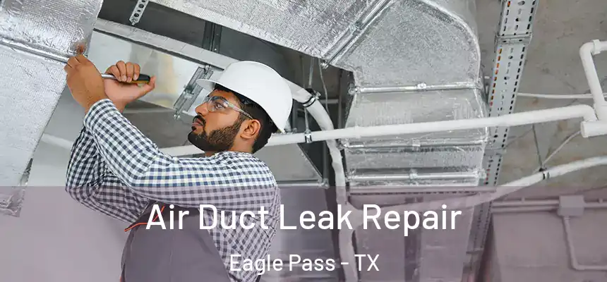  Air Duct Leak Repair Eagle Pass - TX
