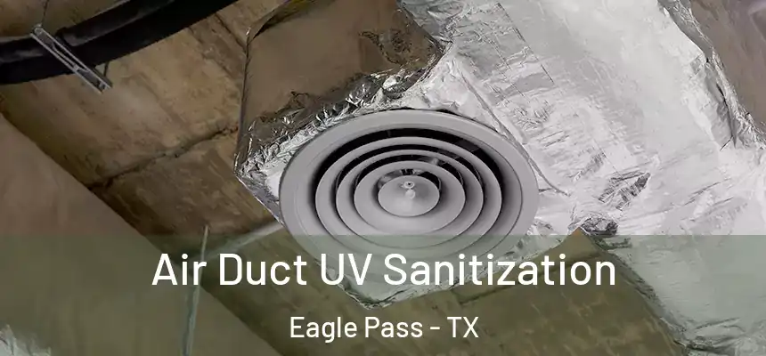  Air Duct UV Sanitization Eagle Pass - TX