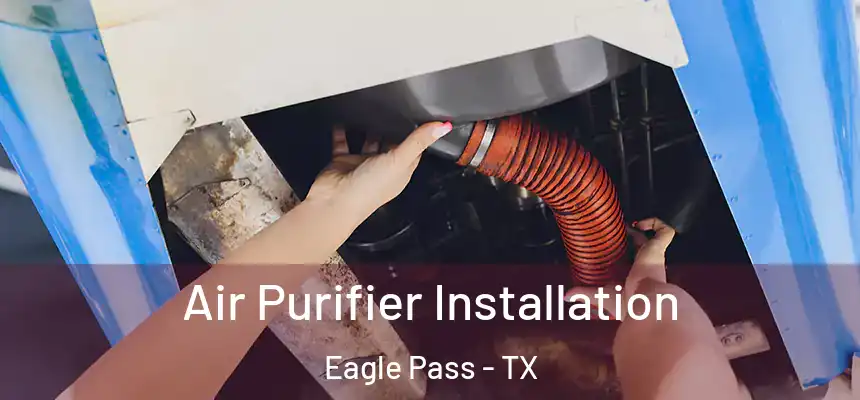  Air Purifier Installation Eagle Pass - TX