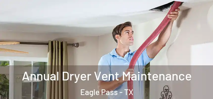  Annual Dryer Vent Maintenance Eagle Pass - TX