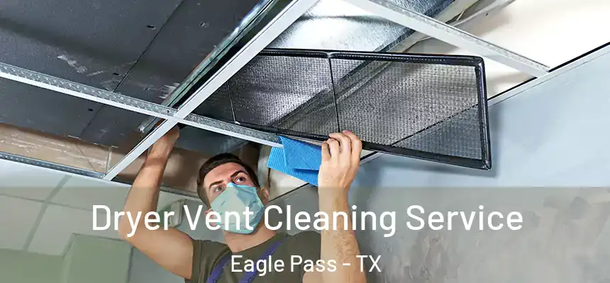  Dryer Vent Cleaning Service Eagle Pass - TX