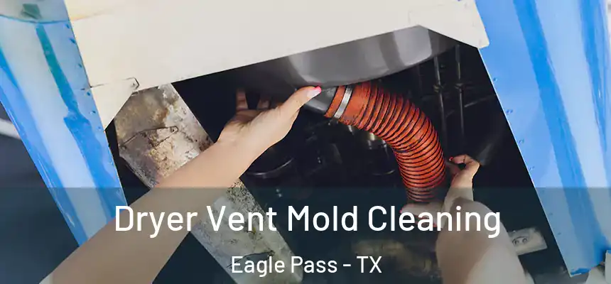  Dryer Vent Mold Cleaning Eagle Pass - TX