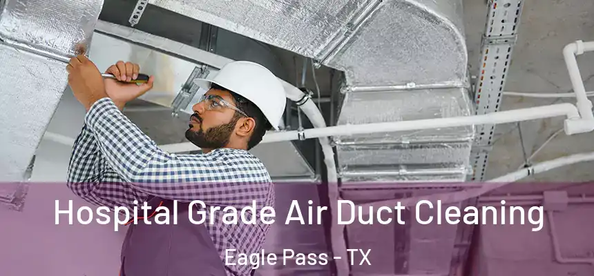  Hospital Grade Air Duct Cleaning Eagle Pass - TX