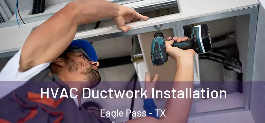  HVAC Ductwork Installation Eagle Pass - TX