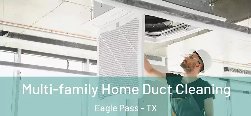  Multi-family Home Duct Cleaning Eagle Pass - TX