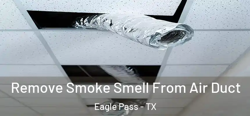  Remove Smoke Smell From Air Duct Eagle Pass - TX
