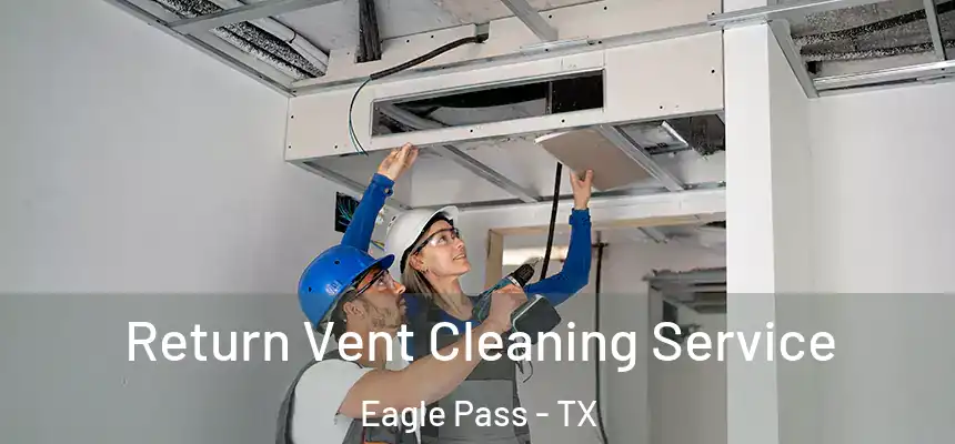  Return Vent Cleaning Service Eagle Pass - TX