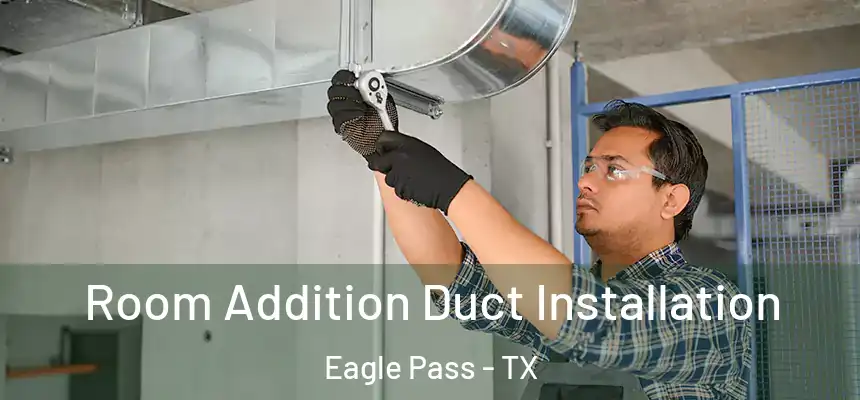 Room Addition Duct Installation Eagle Pass - TX