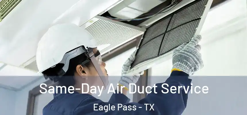  Same-Day Air Duct Service Eagle Pass - TX