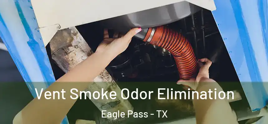  Vent Smoke Odor Elimination Eagle Pass - TX
