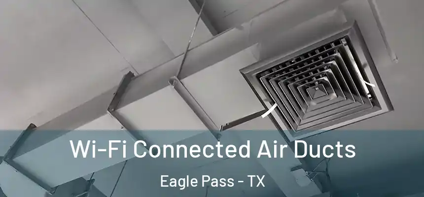 Wi-Fi Connected Air Ducts Eagle Pass - TX